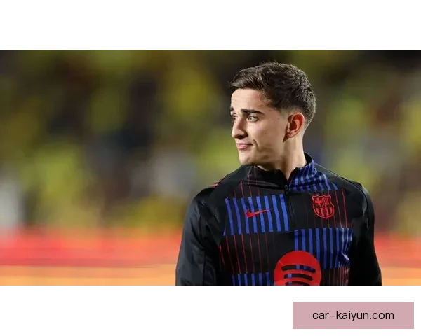 加维在巴萨更衣室角色持续提升，年轻核心地位稳固